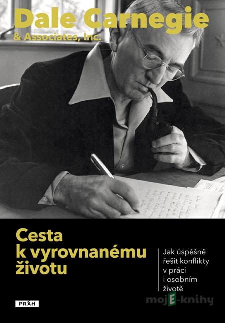 Cesta k vyrovnanému životu - Dale Carnegie Cesta k vyrovnanému životu - Dale Carnegie