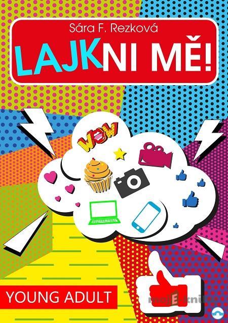 Lajkni mě! - Sára F. Rezková Lajkni mě! - Sára F. Rezková
