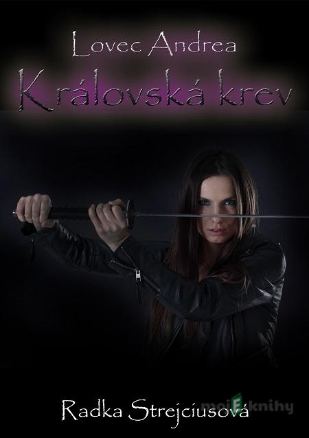 Lovec Andrea - Královská krev - Radka Strejciusová Lovec Andrea - Královská krev - Radka Strejciusová