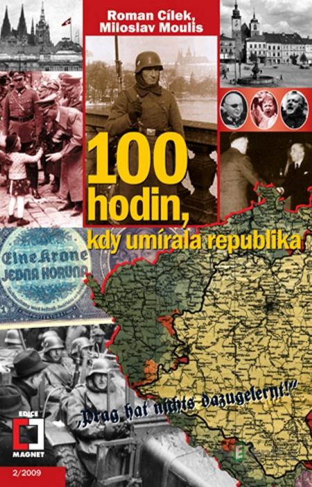 100 hodin, kdy umírala republika - Roman Cílek, Miloslav Moulis 100 hodin, kdy umírala republika - Roman Cílek, Miloslav Moulis