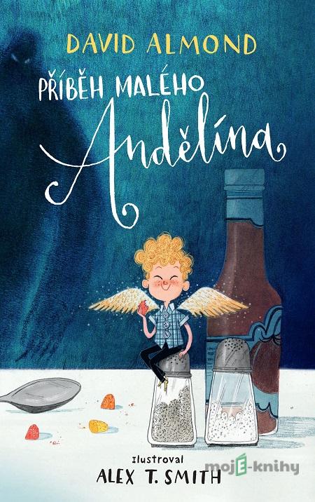 Příběh malého Andělína - David Almond, Alex T. Smith (ilustrácie) Příběh malého Andělína - David Almond, Alex T. Smith (ilustrácie)