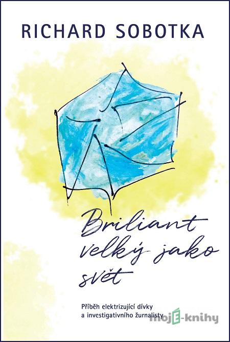 Briliant velký jako svět - Richard Sobotka Briliant velký jako svět - Richard Sobotka