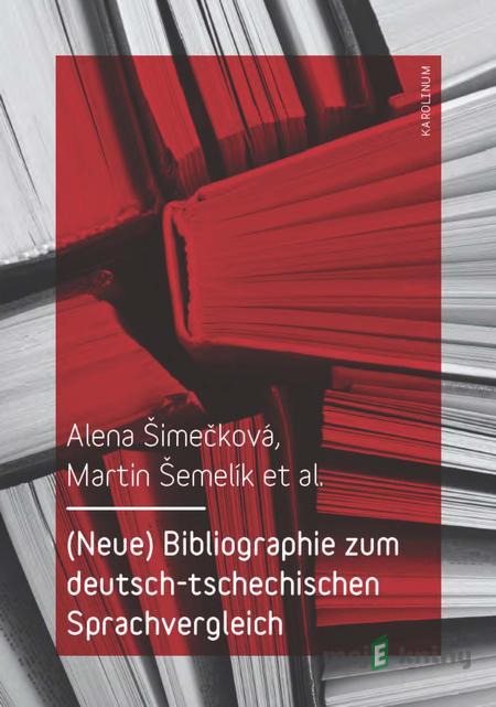 (Neue) Bibliographie zum deutsch-tschechischen Sprachvergleich - Alena Šimečková, Martin Šemelik (Neue) Bibliographie zum deutsch-tschechischen Sprachvergleich - Alena Šimečková, Martin Šemelik