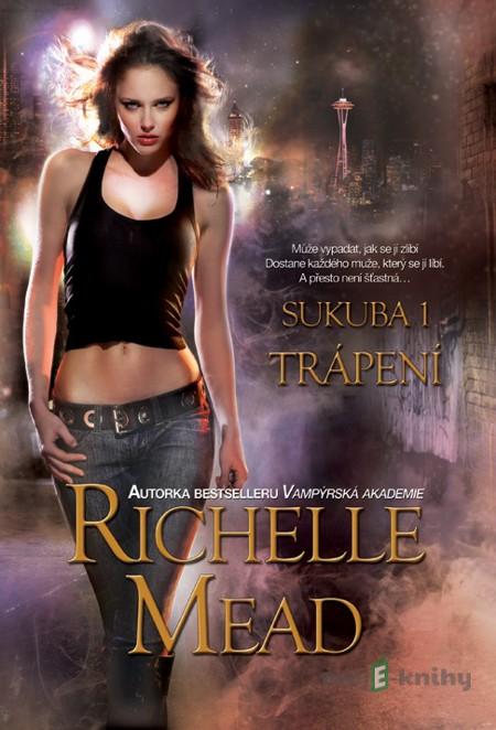 Sukuba 1: Trápení - Richelle Mead Sukuba 1: Trápení - Richelle Mead