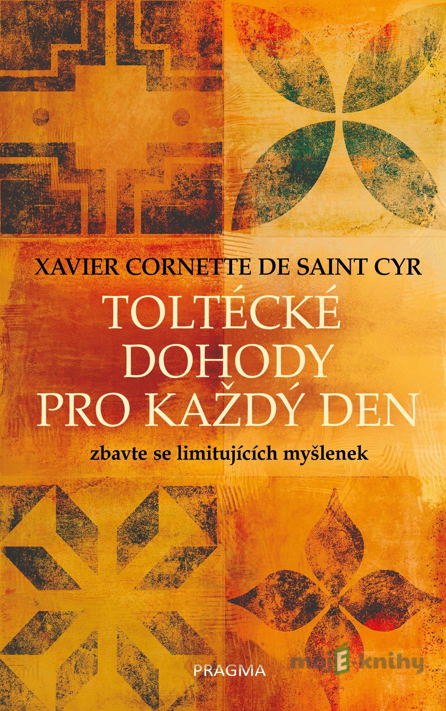 Toltécké dohody pro každý den - Xavier Cornette de Saint Cyr Toltécké dohody pro každý den - Xavier Cornette de Saint Cyr
