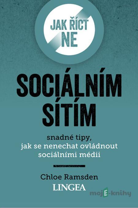 Jak říct ne sociálním sítím - Chloe Ramsden Jak říct ne sociálním sítím - Chloe Ramsden