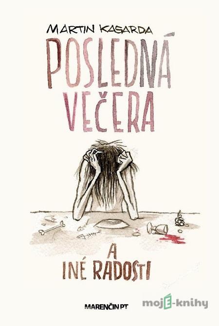 Posledná večera a iné radosti - Martin Kasarda Posledná večera a iné radosti - Martin Kasarda