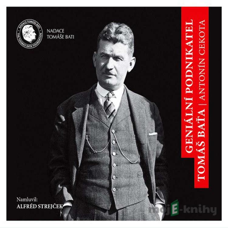 Geniální podnikatel Tomáš Baťa - Antonín Cekota Geniální podnikatel Tomáš Baťa - Antonín Cekota