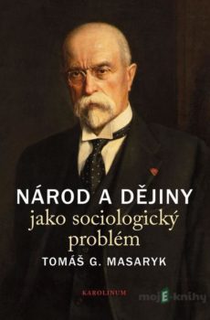Národ a dějiny jako sociologický problém - Tomáš G. Masaryk