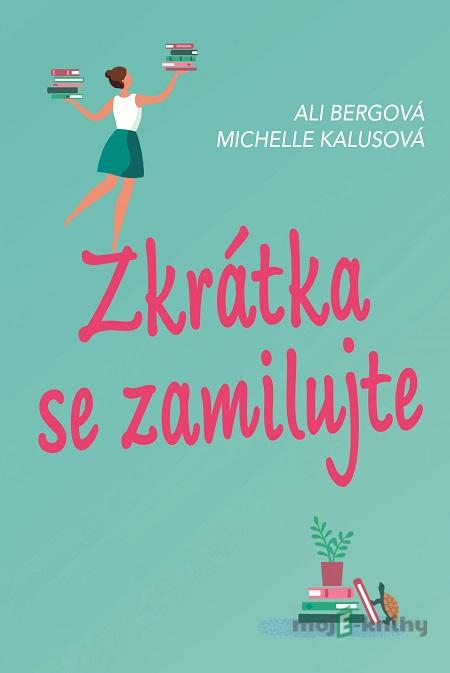 Zkrátka se zamilujte - Ali Berg, Michelle Kalus Zkrátka se zamilujte - Ali Berg, Michelle Kalus