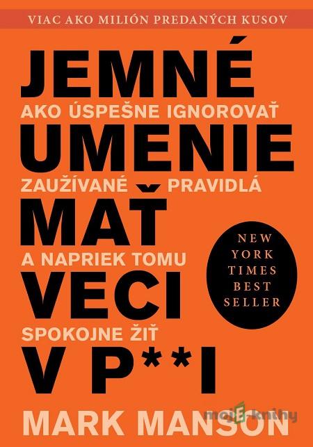Jemné umenie mať veci v paži - Mark Manson Jemné umenie mať veci v paži - Mark Manson