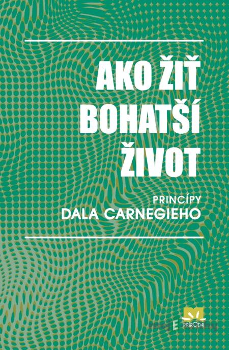 Ako žiť bohatší život - Dale Carnegie & Associates Ako žiť bohatší život - Dale Carnegie & Associates