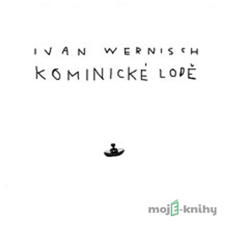 Kominické lodě - Ivan Wernisch Kominické lodě - Ivan Wernisch