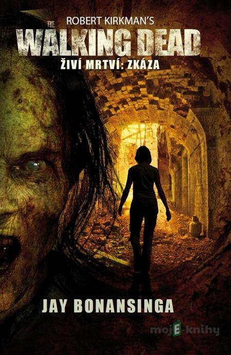 The Walking Dead - Živí mrtví - Zkáza - Robert Kirkman, Jay Bonansinga The Walking Dead - Živí mrtví - Zkáza - Robert Kirkman, Jay Bonansinga