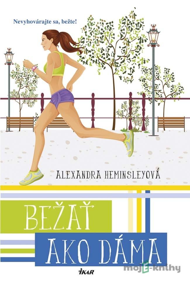 Bežať ako dáma - Alexandra Heminsleyová Bežať ako dáma - Alexandra Heminsleyová