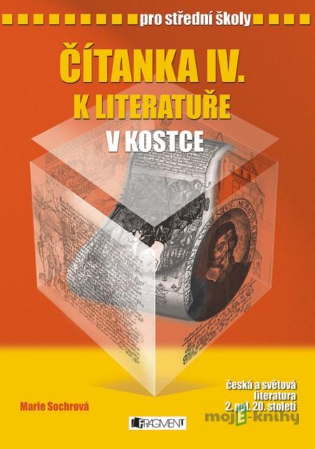 Čítanka IV. k literatuře v kostce pro SŠ - Marie Sochrová Čítanka IV. k literatuře v kostce pro SŠ - Marie Sochrová