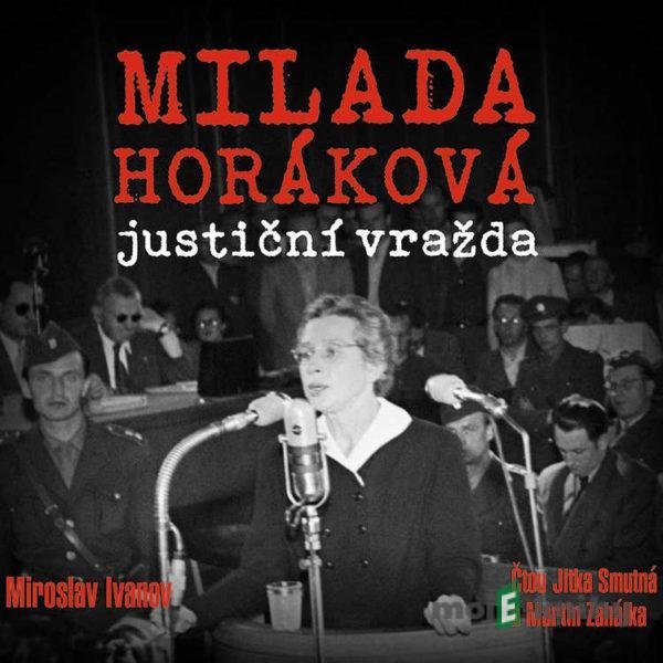 Milada Horáková: justiční vražda - Miroslav Ivanov
