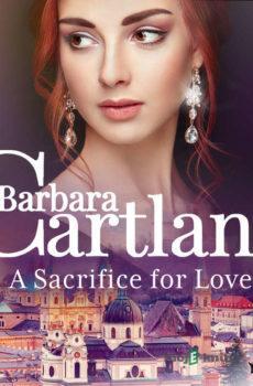 A Sacrifice for Love (Barbara Cartland's Pink Collection 105) (EN) - Barbara Cartland