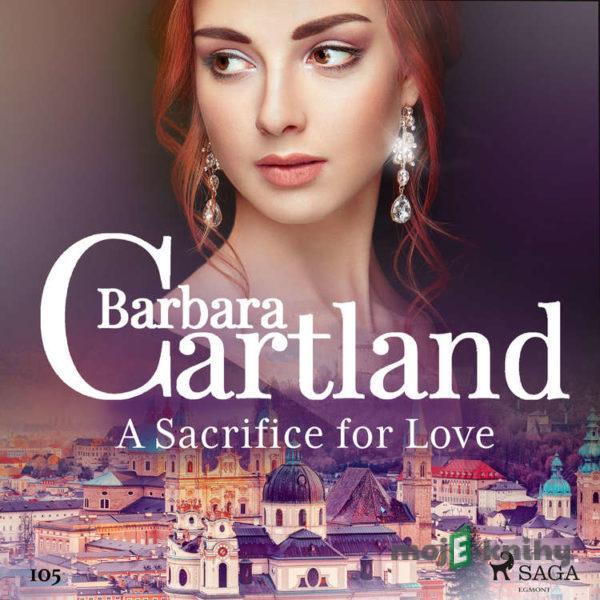 A Sacrifice for Love (Barbara Cartland's Pink Collection 105) (EN) - Barbara Cartland