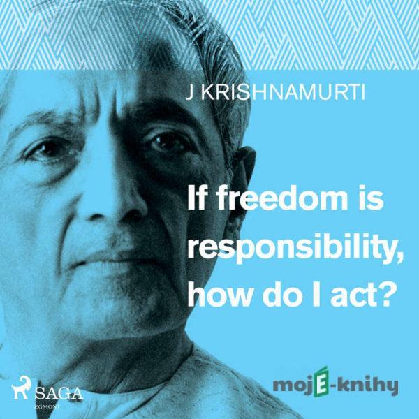 If freedom is responsibility, how do I act? (EN) - Jiddu Krishnamurti