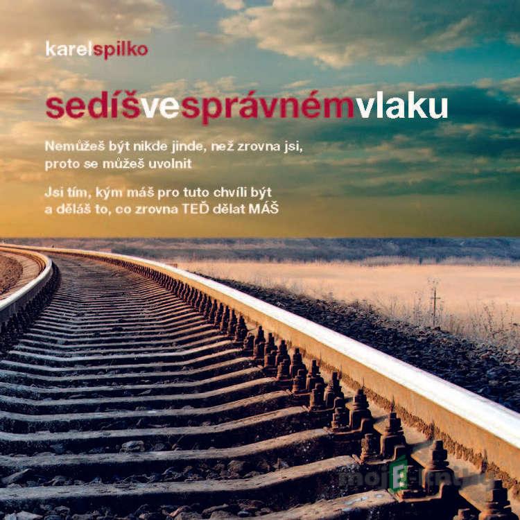 Sedíš ve správném vlaku - Karel Spilko Sedíš ve správném vlaku - Karel Spilko