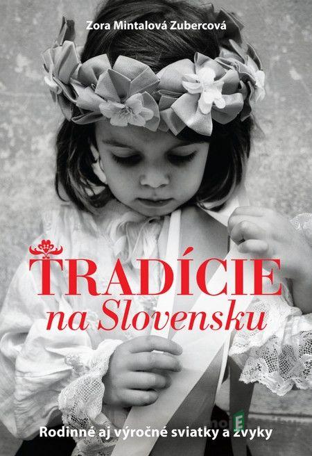 Tradície na Slovensku - Zora Mintalová-Zubercová Tradície na Slovensku - Zora Mintalová-Zubercová