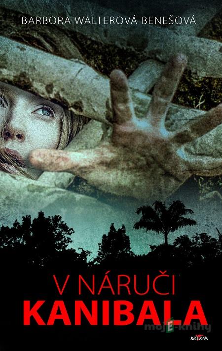 V náruči kanibala - Barbora Benešová Walterová V náruči kanibala - Barbora Benešová Walterová