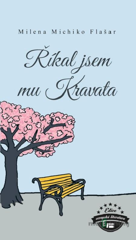 Říkal jsem mu kravata - Milena Michiko Flašar Říkal jsem mu kravata - Milena Michiko Flašar