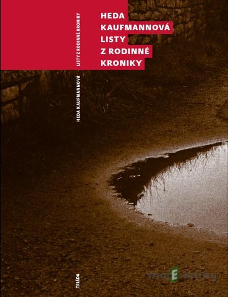 Listy z rodinné kroniky - Heda Kaufmannová Listy z rodinné kroniky - Heda Kaufmannová