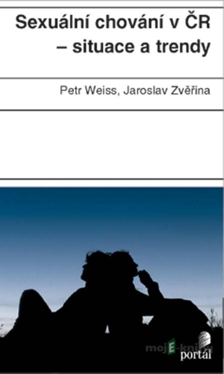 Sexuální chování v ČR - situace a trendy - Petr Weiss, Jaroslav Zvěřina Sexuální chování v ČR - situace a trendy - Petr Weiss, Jaroslav Zvěřina
