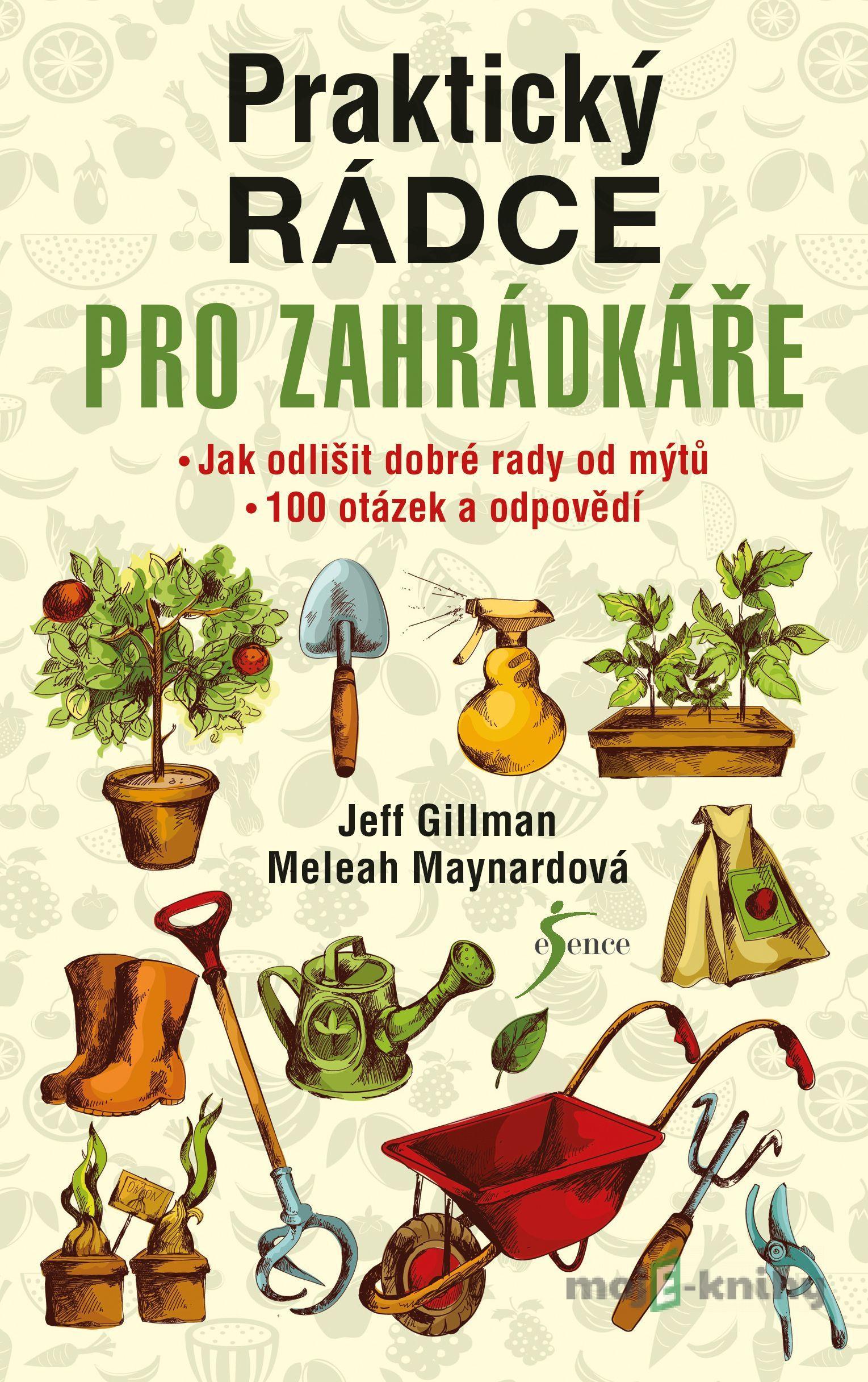 Praktický rádce pro zahrádkáře - Jeff Gillman, Meleah Maynard Praktický rádce pro zahrádkáře - Jeff Gillman, Meleah Maynard