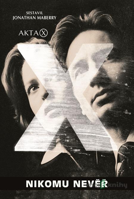 Akta X - Nikomu nevěř - Jonathan Maberry Akta X - Nikomu nevěř - Jonathan Maberry