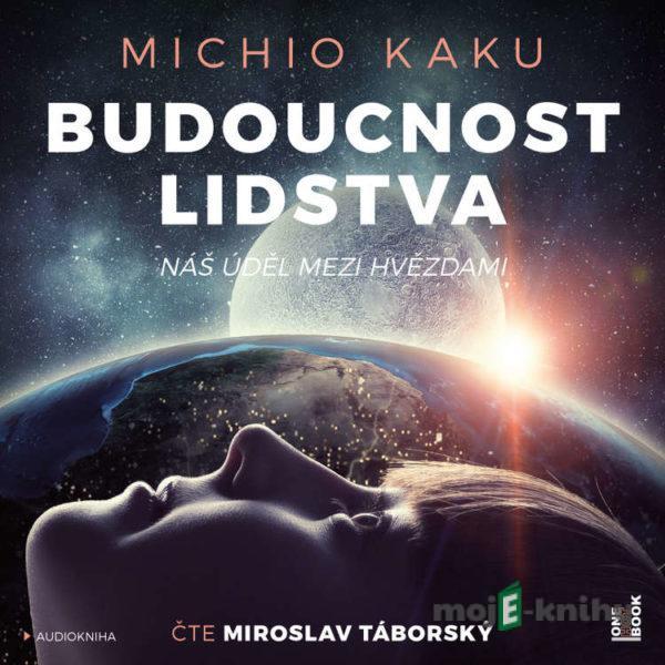 Budoucnost lidstva: Náš úděl mezi hvězdami - Michio Kaku