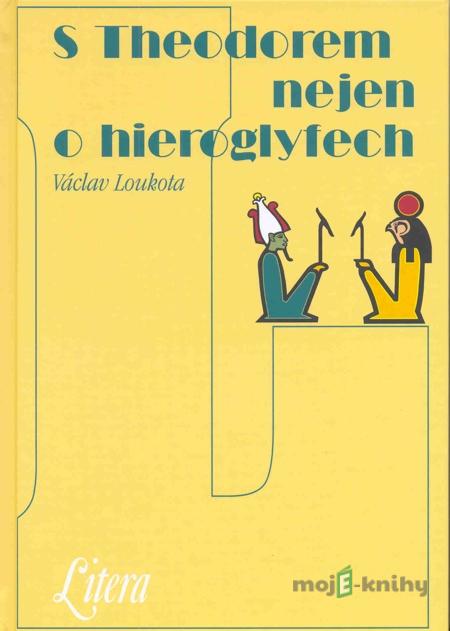 S Theodorem nejen o hieroglyfech - Václav Loukota S Theodorem nejen o hieroglyfech - Václav Loukota