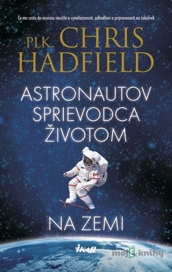 Astronautov sprievodca životom na Zemi - Chris Hadfield