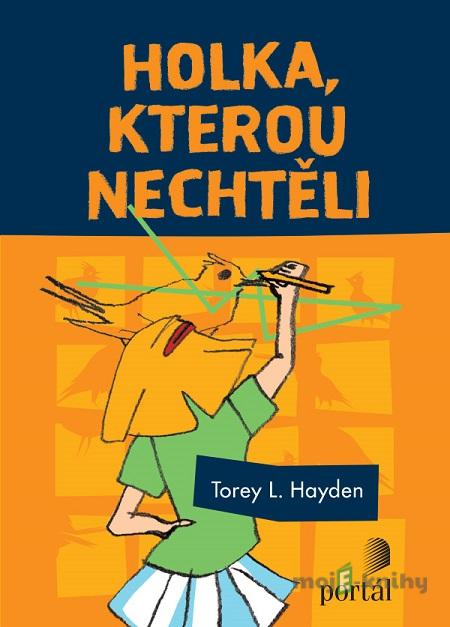 Holka, kterou nechtěli - Torey L. Hayden Holka, kterou nechtěli - Torey L. Hayden
