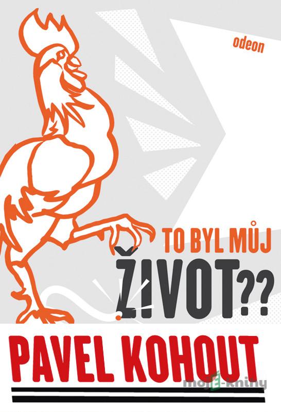 To byl můj život? - Pavel Kohout To byl můj život? - Pavel Kohout