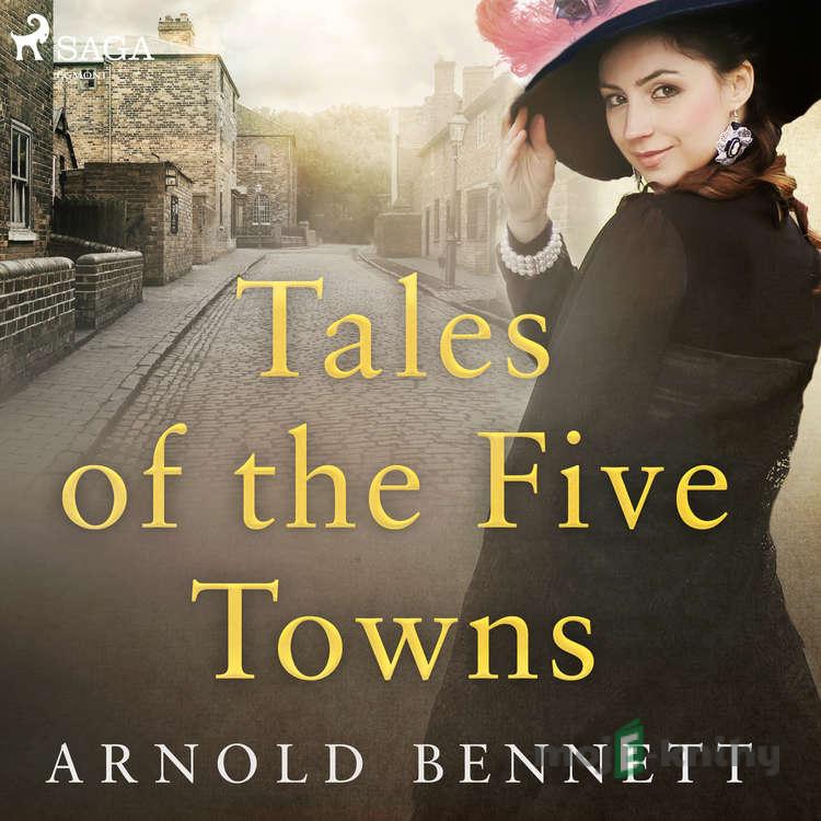 Tales of the Five Towns (EN) - Arnold Bennett Tales of the Five Towns (EN) - Arnold Bennett