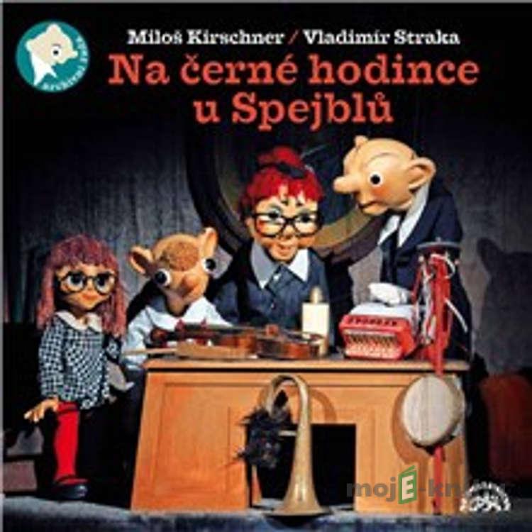 Na černé hodince u Spejblů - Vladimír Straka,Miloš Kirschner Na černé hodince u Spejblů - Vladimír Straka,Miloš Kirschner