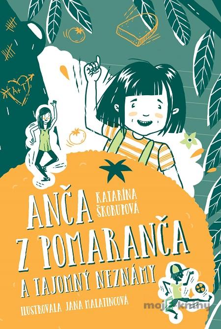 Anča z Pomaranča a tajomný neznámy - Katarína Škorupová Anča z Pomaranča a tajomný neznámy - Katarína Škorupová
