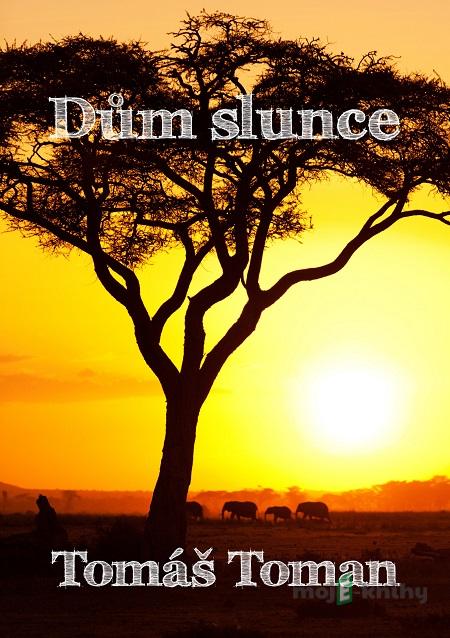 Dům slunce - Tomáš Toman Dům slunce - Tomáš Toman
