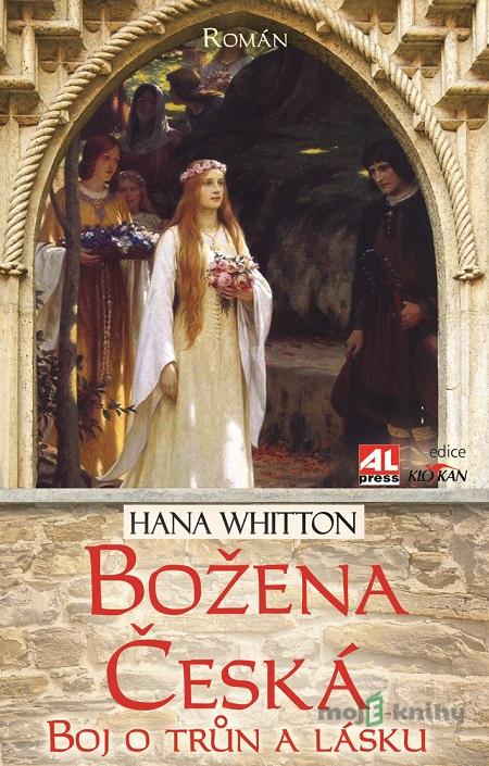 Božena česká - boj o trůn a lásku - Hana Whitton Božena česká - boj o trůn a lásku - Hana Whitton
