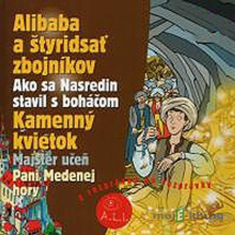 Alibaba a štyridsať zbojníkov, Kamenný kvietok - Z Rozprávky Do Rozprávky Alibaba a štyridsať zbojníkov, Kamenný kvietok - Z Rozprávky Do Rozprávky