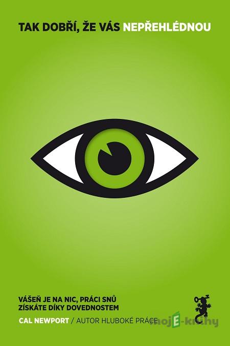 Tak dobří, že vás nepřehlédnou - Cal Newport Tak dobří, že vás nepřehlédnou - Cal Newport