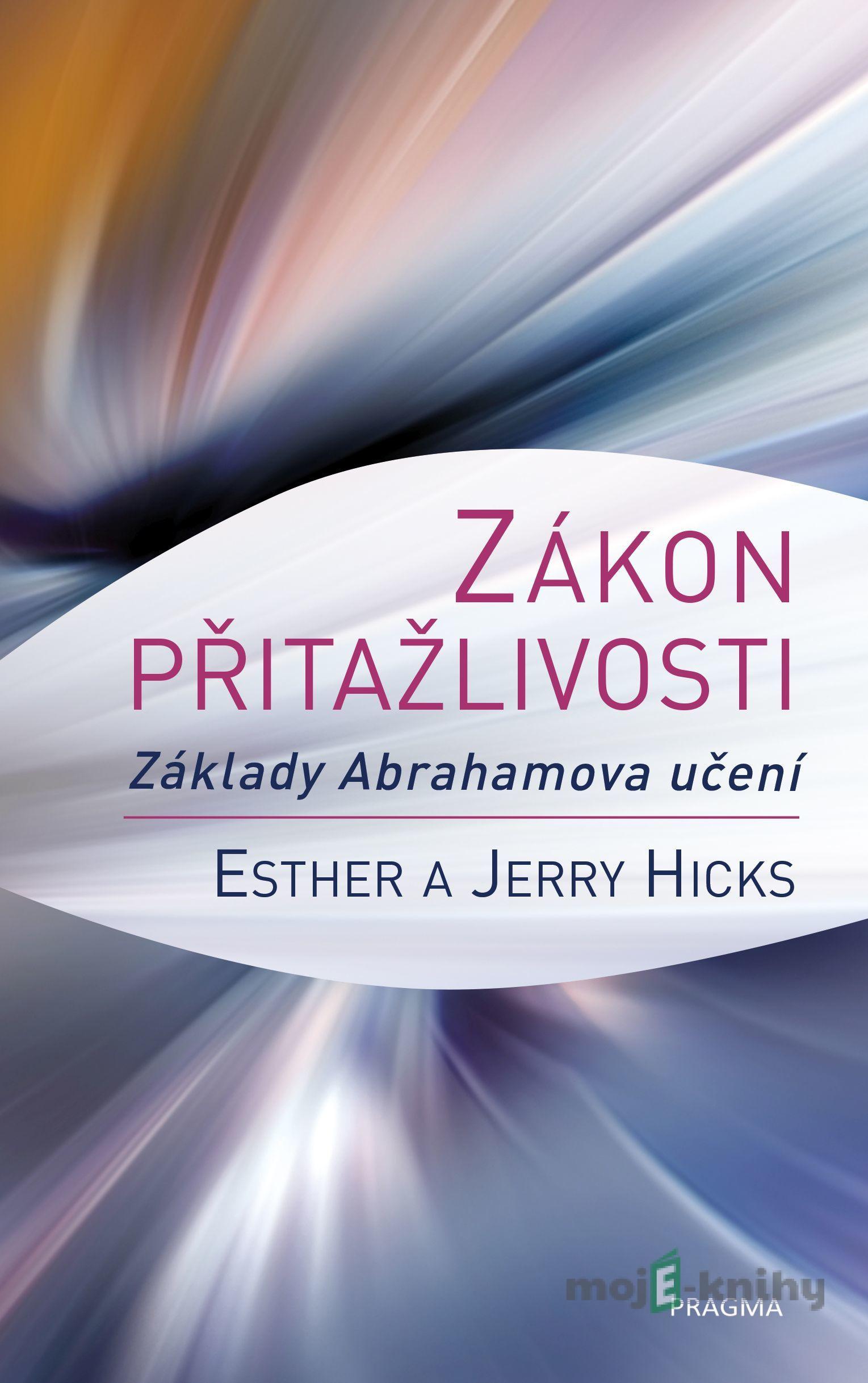 Zákon přitažlivosti - Esther Hicks, Jerry Hicks Zákon přitažlivosti - Esther Hicks, Jerry Hicks