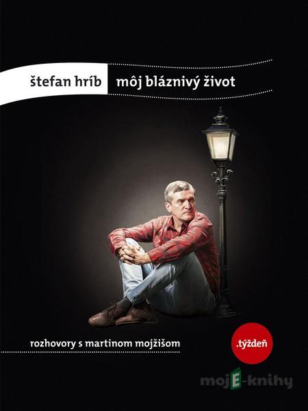 Môj bláznivý život - Štefan Hríb, Martin Mojžiš Môj bláznivý život - Štefan Hríb, Martin Mojžiš