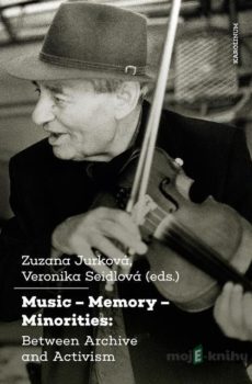 Music – Memory – Minorities: Between Archive and Activism - Zuzana  Jurková, Veronika Seidlová