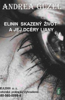 Elinin skazený život a jej dcéry Liany - Andrea Guzel