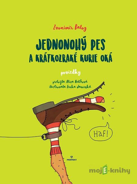 Jednonohý pes a krátkozraké kurie oká - Zvonimir Balog Jednonohý pes a krátkozraké kurie oká - Zvonimir Balog