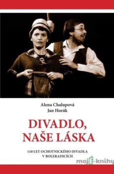Divadlo, naše láska - Alena Chalupová, Jan Horák